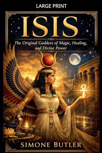 Isis: The Original Goddess of Magic, Healing, and Divine Power