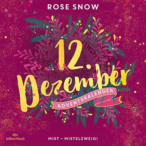 Mist - Mistelzweig!: Christmas Kisses. Ein Adventskalender 12