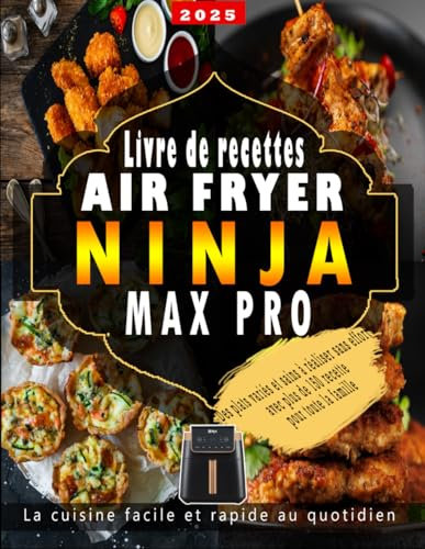 Livre de recettes NINJA Air Fryer MAX PRO: Des Plats Rapide, Facile et Délicieux avec plus de 150 Recette pour Toute la Famille