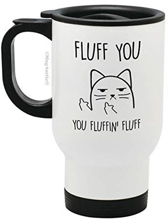 mug-tastic Fluff You, You Fluffin' Fluff - Rude Cat - Funny Stainless Steel Travel Mug