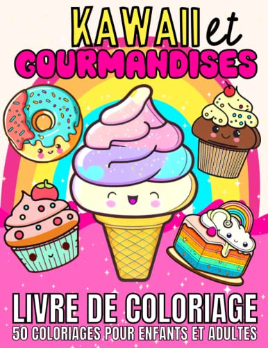 Kawaii et Gourmandises: Livre de coloriages pour enfants et adultes : 50 coloriages mignons de desserts et sucreries dans un style manga japonais pour ... muffin a colorier pour garçon et fille zen