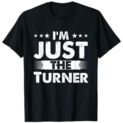 Turner Profession I'm Just The Turner T-Shirt