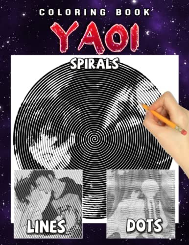 Yaoi Dots Lines Spirals Coloring Book: A Coloring Book With Sexy Illustrated Drawing Pages For Adults to Relax And Relieve Stress