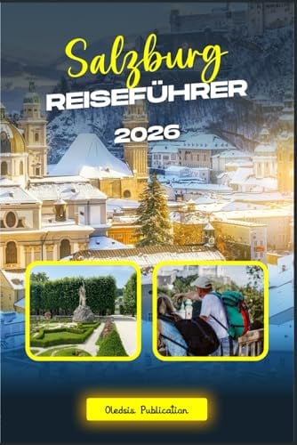 SALZBURG REISEFÜHRER 2026: „Salzburg vereinfacht: Der ultimative Reiseführer zu Sehenswürdigkeiten, Restaurants, Kultur und Tagesausflügen“