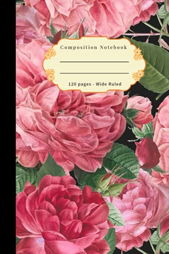 Composition Notebook | Pretty Roses: Composition Notebook with Fancy Pretty Roses Cover | 120 Pages | Blank Wide Ruled Paper Journal/Notebook | 6 * 9 inches