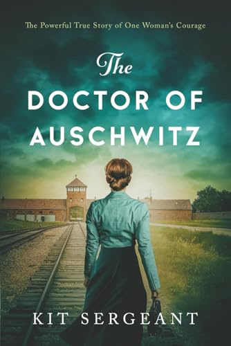 The Doctor of Auschwitz: The Powerful True Story of One Woman's Courage