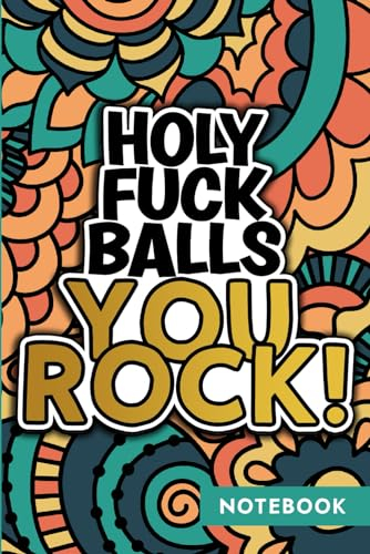 Holy Fuck Balls You Rock Notebook: 120 Lined Pages, Curse Word Funny Notebook for Adults - You Rock Appreciation Gift for Coaches, Co-Workers, Friends, and More