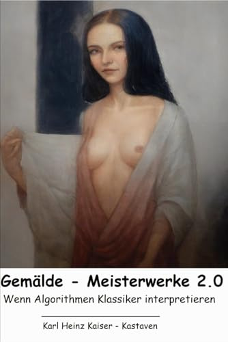 Gemälde - Meisterwerke 2.0: Wenn Algorithmen unsere Klassiker neu interpretieren