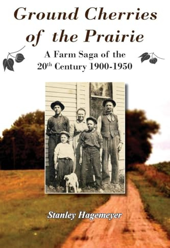 Ground Cherries of the Prairie: Young Pioneer Farmers Survive Early 20th Century