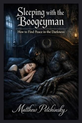 Sleeping with the Boogeyman: How to Find Peace in the Darkness