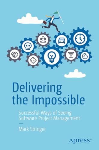 Delivering the Impossible: Successful Ways of Seeing Software Project Management
