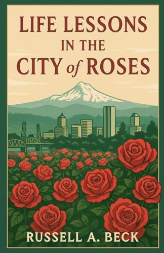 Life Lessons in the City of Roses (How My Life Worked, Band 4)