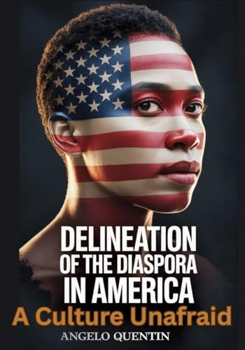Delineation Of The Diaspora In America: A Culture Unafraid