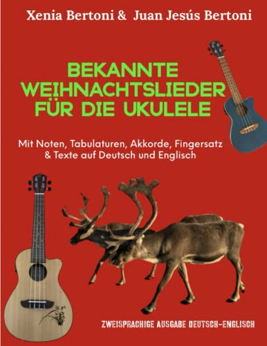 Bekannte Weihnachtslieder für die Ukulele: Mit Noten, Tabulaturen, Akkorde, Fingersatz & Texte auf Deutsch und Englisch