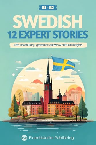 Learn Swedish with Stories - Intermediate (B1) to Advanced (B2): 12 Expert Stories with Vocabulary, Grammar, Quizzes & Cultural Insights: 3 (Short Stories for Swedish Learners)