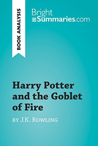 Harry Potter and the Goblet of Fire by J.K. Rowling (Book Analysis): Detailed Summary, Analysis and Reading Guide (BrightSummaries.com)