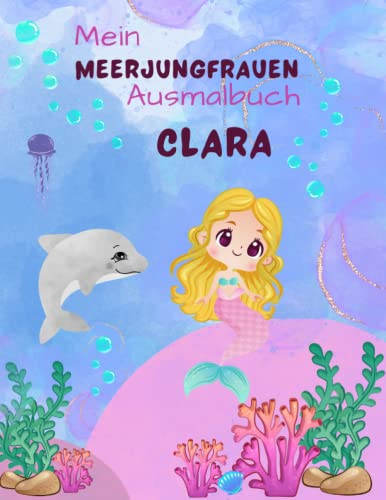 Mein Meerjungfrauen Malbuch für Mädchen ab 4 Jahren mit 50 magischen Motiven Clara: Personalisiertes Geschenk Hannah Zauberhaftes Meerjungfrauen Malbuch Unterwasser Abenteuer Malblock