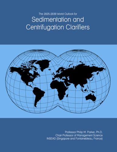 The 2025-2030 World Outlook for Sedimentation and Centrifugation Clarifiers