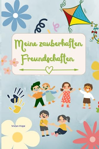 Meine Zauberhaften Freundschaften - Das fröhlich bunte Freundschaftsbuch für jedes Kind!: Das perfekte Freundebuch für Kinder im Grundschulalter, um ... Lehrer aus dieser Zeit festhalten zu können
