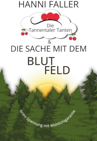 Die Tannentaler Tanten und die Sache mit dem Blutfeld: Regionalkrimi, Schwarzwaldkrimi (Die Tannentaler Tanten ermitteln, Band 3)