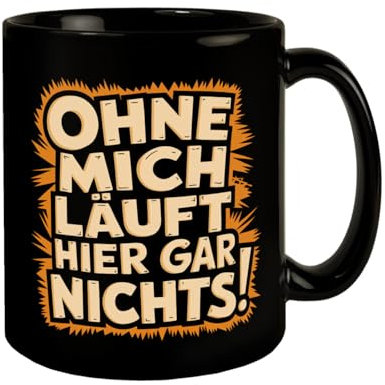 Ohne MICH läuft hier gar NICHTS! Tasse humorvolle KaffeeTasse für Büro und Alltag für den wichtigstern Menschen im Büro
