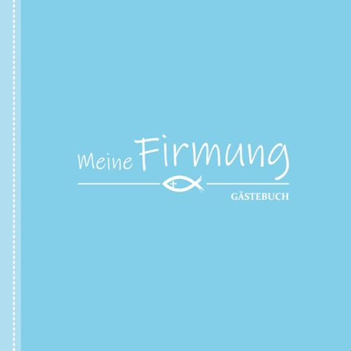 Meine Firmung - Gästebuch: Firmungsalbum zum Ausfüllen - Einzigartige Erinnerungen Festhalten