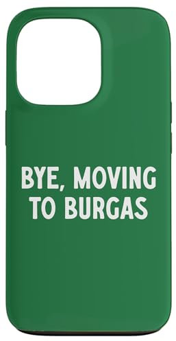 Bye, Moving To Burgas Case for iPhone 13 Pro