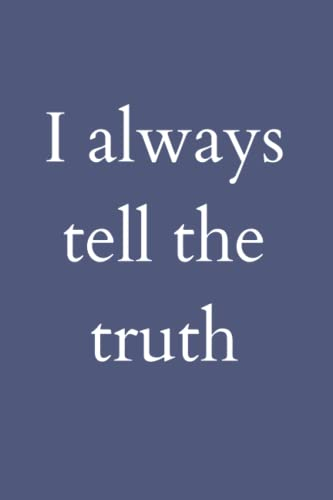 I Always Tell The Truth: Nice Notebook Journal Gift For All, Blank Lined, 120pages, Size 6×9