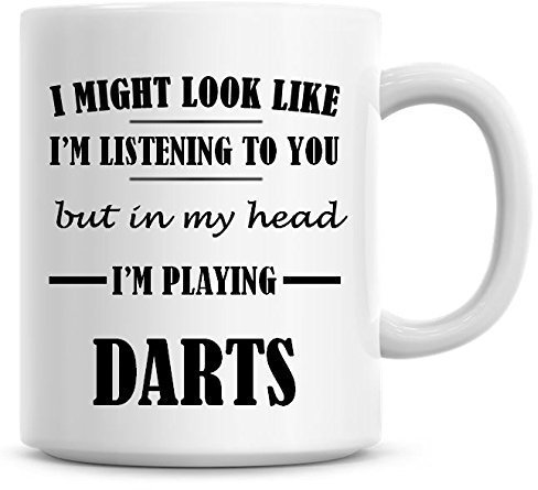 I Might Look Like I'm Listening to You But in My Head I'm Playing Darts Coffee Mug
