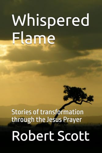 Whispered Flame: Stories of transformation through the Jesus Prayer