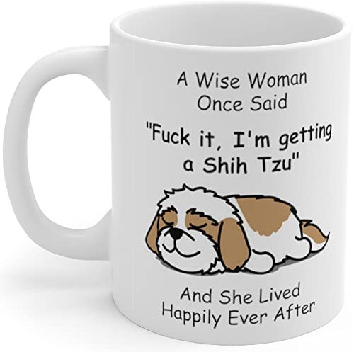Lustige Shih Tzu Hund Mama Geschenke für Frauen Welpenliebhaber Muttertag 2025 A Wise Woman Once Said Kaffeetasse mit lustigen Zitaten Keramiktasse Weiß 325 ml