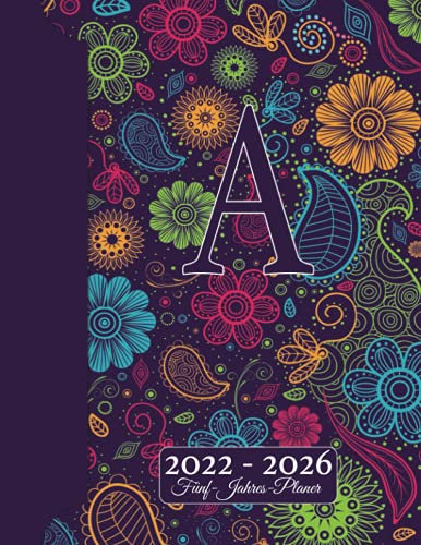 INITIALE A Kalender 2022 - 2026 – Floraler Monogramm Planer Für 5 JAHRE: Blumen Doodles I Vorname mit A Geschenk I Adressbuch I Notizen I Jahres- & Monatsplaner I Wochenplaner I Kreatives Schreiben