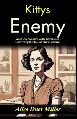 Kittys Enemy: Alice Duer Miller's Witty Chronicles: Unraveling the Tale of Kittys Enemy