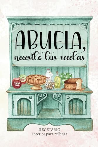 Abuela, necesito tus recetas: RECETARIO DE COCINA EN BLANCO, para rellenar con recetas/Regalos especiales y diferentes