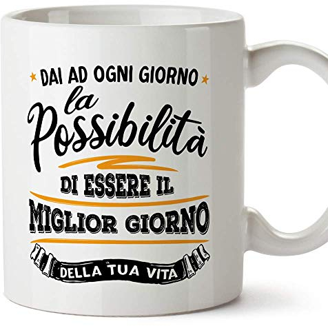 MUGFFINS Mug in Italian Dai ad ogni Giorno la possibilità di Essere il miglior Giorno Della tua vita