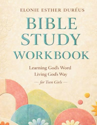 Bible Study Workbook For Teens: Learning God's Word, Living God's Way (Learning God Word, Living God's Way, Band 2)