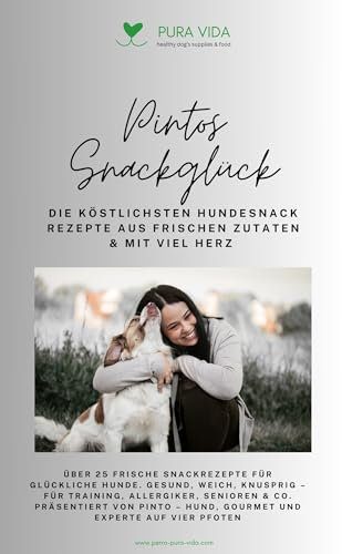 Pintos Snackglück: Die köstlichsten Hundesnack Rezepte aus frischen Zutaten & mit viel Herz (Pura Vida für den Napf – Frisch, natürlich & pfotengeprüft.)