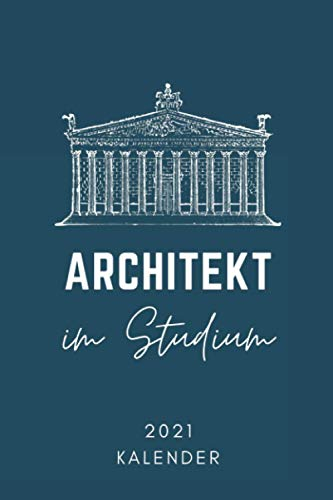 ARCHITEKT IM STUDIUM 2021 KALENDER: 2021 KALENDER | Architekt Geschenkidee | Terminplaner | Geschenke für Studenten | Bauzeichner | Architektur Studium | Examen | Bachelor | Master