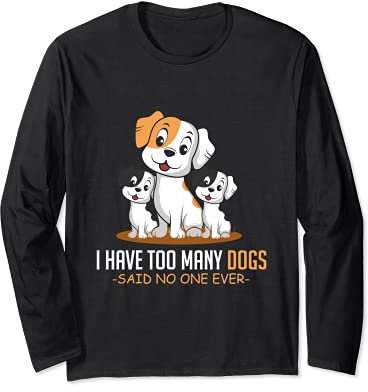 Too Many Dogs Dog Owner Long Sleeve T-Shirt