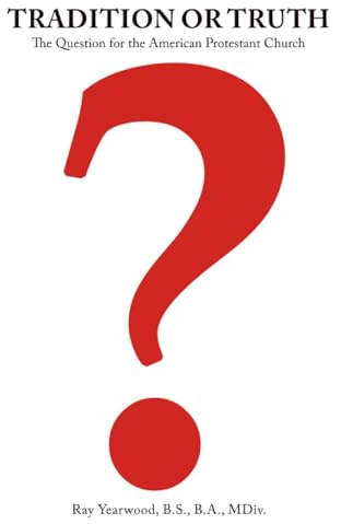 Tradition or Truth?: The Question for the American Protestant Church