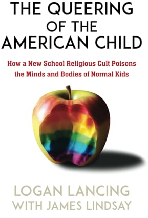 The Queering of the American Child: How a New School Religious Cult Poisons the Minds and Bodies of Normal Kids