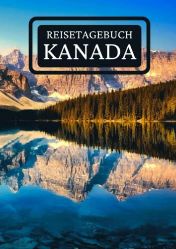 Reisetagebuch Kanada: zum ausfüllen mit vorgedruckten Seiten für deine Reiseerinnerungen und Reiseplanung (inkl. Notfallkontakte, Checklisten, Budgetplaner uvm.)