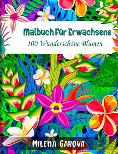 Malbuch für Erwachsene: 100 wunderschöne Blumen