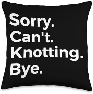 Sorry Can't Knotting Bye Hobby Sorry Can't Knotting Bye Recreational Activity Hobby Throw Pillow, 16x16, Multicolor
