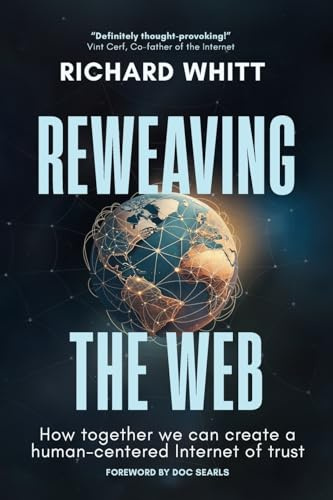 Reweaving the Web: How together we can create a human-centered Internet of trust