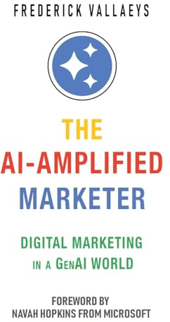 The AI-Amplified Marketer: Digital Marketing in a GenAI World