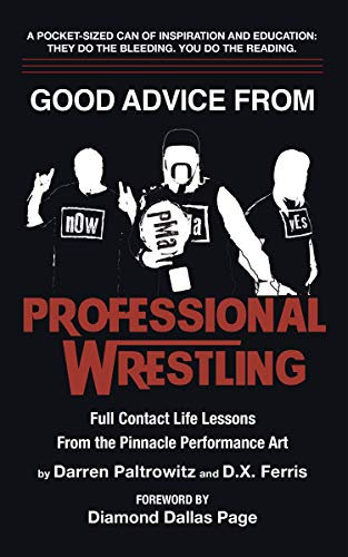 Good Advice From Professional Wrestling: Full Contact Life Lessons (Leadership Every Day Book 2)
