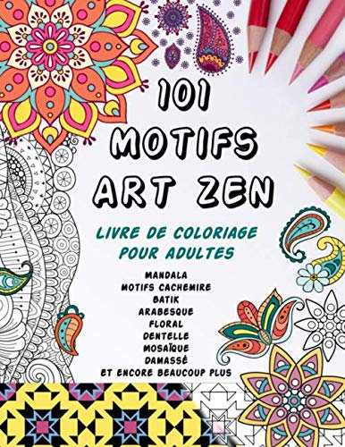 101 Motifs Art Zen - Livre de Coloriage pour Adultes: Grand album de motifs inspirés de mandalas, motifs de fleurs et animaux ... | Art Thérapie anti ... adolescents et adultes (hommes et femmes)