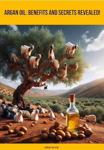 Argan Oil: Benefits and Secrets Revealed!: Benefits and Uses of Argan Oil (English Edition)