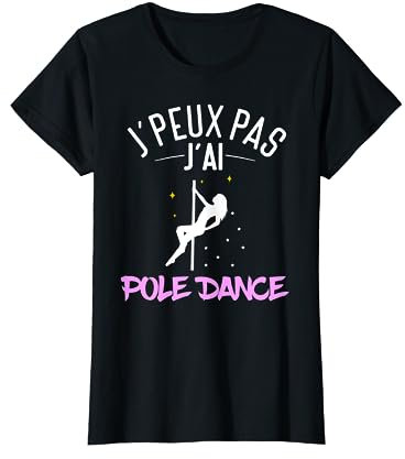J'peux Pas, J'ai Pole Dance Citation Drôle Pole Danseuse T-Shirt